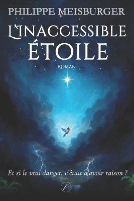 L'inaccessible étoile: Édition augmentée - fable moderne sur la liberté, l'audace d'inventer et la révolte contre la servitude volontaire - Philippe Meisburger - cover
