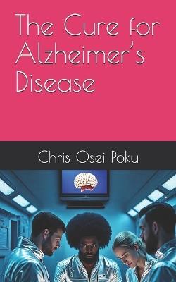 The Cure for Alzheimer's Disease - Chris Osei Poku - cover