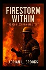 Firestorm Within: The John Leonard Orr Story