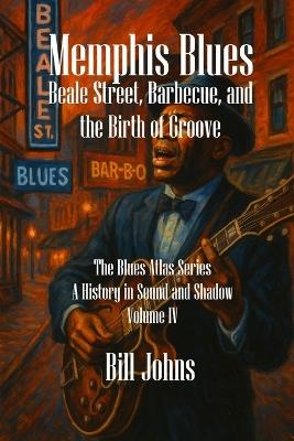 Memphis Blues: Beale Street, Barbecue, and the Birth of Groove - Bill Johns - cover