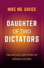 Daughter of Two Dictators: The Untold Life Story of Mónica Macías