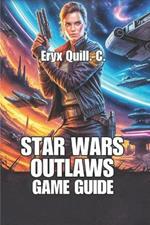 Star Wars Outlaws Game Guide: Tips, Secret Strategies, and Tricks To Unlock Every Adventure