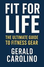 Fit for Life: The Ultimate Guide to Fitness Gear