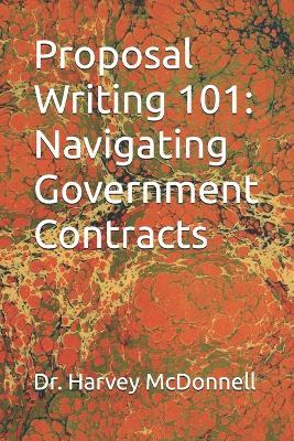 Proposal Writing 101: Navigating Government Contracts - Harvey McDonnell - cover