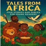 Tales from Africa: Folk stories and fables from Africa for young readers