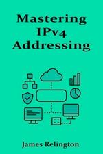 Mastering IPv4 Addressing: Strategies, Structures, and Subnetting in Modern Networks