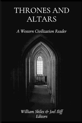 Thrones and Altars: A Western Civilization Reader - Joel Iliff,William Skiles - cover