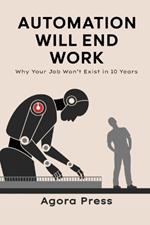 Automation Will End Work: Why Your Job Won't Exist in 10 Years