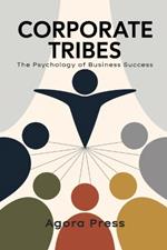 Corporate Tribes: The Psychology of Business Success