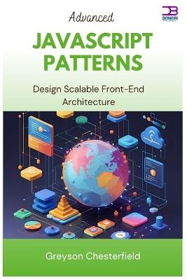 Advanced JavaScript Patterns: Design Scalable Front-End Architecture - Greyson Chesterfield - cover