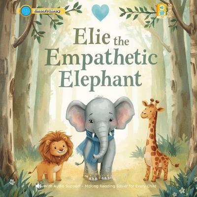 Elie the Empathetic Elephant: With Audio Support - Making Reading Easier for Every Child - Simona Stefanakova Garcia - cover