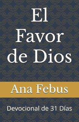 El Favor de Dios: Devocional de 31 Días - Ana Febus - cover
