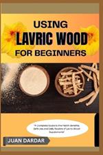Using Lavric Wood for Beginners: 