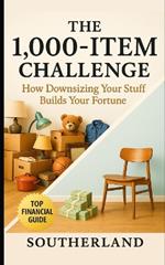 The 1,000-Item Challenge: How Downsizing Your Stuff Builds Your Fortune: A Tactical Gameplan to Eliminate Clutter, Maximize Profit, and Win at Life in 90 Days