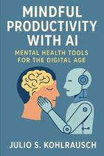 Mindful Productivity with AI: Mental Health Tools for the Digital Age