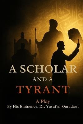 A Scholar and a Tyrant: A Play - Yusuf Al-Qaradawi - cover