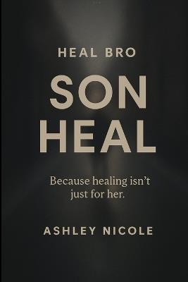 Heal Bro: Son Heal - Ashley Nicole - cover