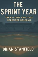 The Sprint Year: The 60-Game Race That Redefined Baseball