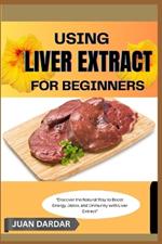 Using Liver Extract for Beginners: 