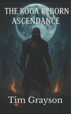 The Koga Reborn: Ascendance - Tim Grayson - cover