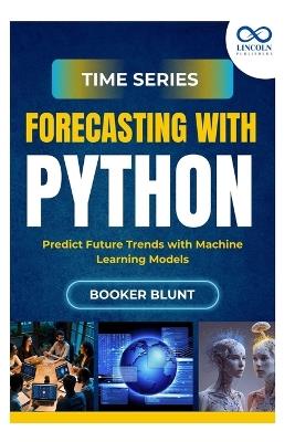 Time Series Forecasting with Python: Deploying and Managing Machine Learning Models in Production - Booker Blunt - cover