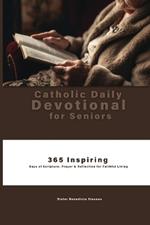 Catholic Daily Devotional for Seniors: 365 Inspiring Days of Scripture, Prayer & Reflection for Faithful Living