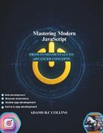Mastering Modern JavaScript: From Fundamentals to Advanced Concepts