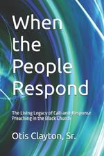 When the People Respond: The Living Legacy of Call-and-Response Preaching in the Black Church