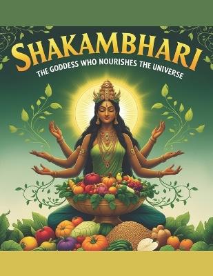 Shakambhari: The Goddess Who Nourishes the Universe - Mohan Chandra Uprety - cover