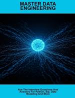 Master Data Engineering: Ace The Interview Questions And Answers For Python, Sql, Data Modeling And More