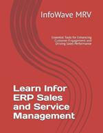 Learn Infor ERP Sales and Service Management: Essential Tools for Enhancing Customer Engagement and Driving Sales Performance