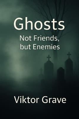 Ghosts: Not Friends, but Enemies - Viktor Grave - cover