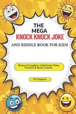 The Mega Knock-Knock Joke and Riddle Book for Kids: Hours of Laughter with Funny Puns, Twisters & Brain Teasers - Juniper Cross - cover