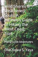 Wild Shores & Weathered Souls: A Women's Guide to Hiking the West Coast Trail: Hiking Guide Adventurers