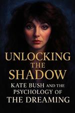 Unlocking the Shadow: Kate Bush and the Psychology of The Dreaming