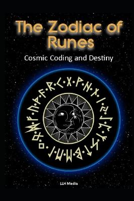 The Zodiac of Runes: Cosmic Coding & Destiny - Llh Media - cover