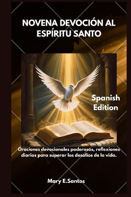 Novena Devoción Al Espíritu Santo: Oraciones devocionales poderosas, reflexiones diarias para superar los desafíos de la vida. - Mary E Santos - cover