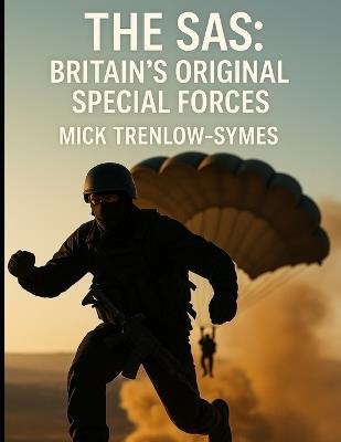 The SAS: Britain's Original Special Forces - Mick Trenlow-Symes - cover