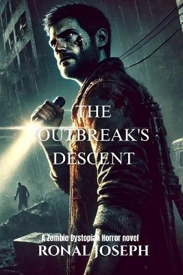 The Outbreak's Descent: A Zombie Dystopian Horror novel - Ronal Joseph - cover