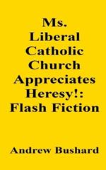 Ms. Liberal Catholic Church Appreciates Heresy!: Flash Fiction