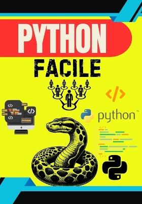 "Python Facile: Le Guide Complet pour Apprendre à Coder Pas à Pas - 100 Leçons Simples pour Débutants" "Maîtrisez la programmation Python de A à Z avec des exercices pratiques, des mini-projets et des explications claires - - Ab - cover