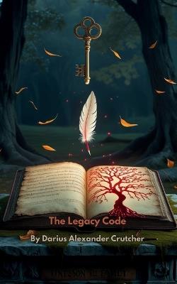The Legacy Code: Building Wealth That Lasts for Generations - A Blueprint for Breaking Cycles, Creating Systems, and Leaving an Unforgettable Legacy - Darius Alexander Crutcher - cover