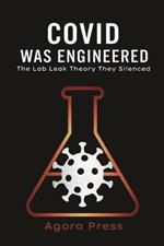 COVID Was Engineered: The Lab Leak Theory They Silenced
