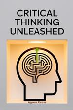 Critical Thinking Unleashed: Making Smarter Decisions