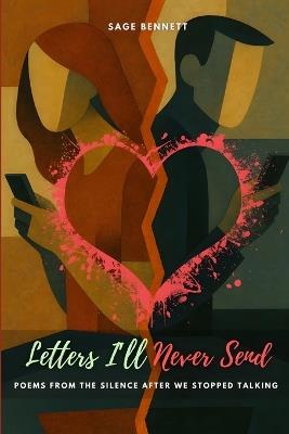Letters I'll Never Send: Poems from the Silence After We Stopped Talking - Sage Bennett - cover