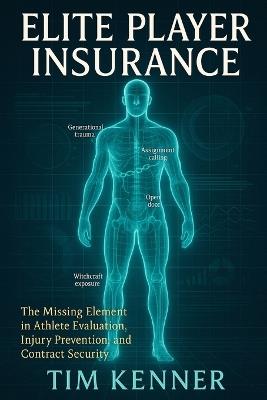 Elite Player Insurance: The Missing Element in Athlete Evaluation, Injury Prevention, and Contract Security - Tim Kenner - cover