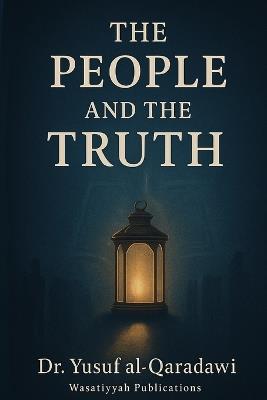 The People and the Truth: A Journey Through Revelation, Reason, and Resistance - Yusuf Al-Qaradawi - cover