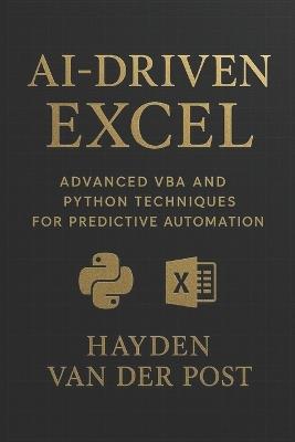AI-Driven Excel: Advanced VBA and Python Techniques for Predictive Automation - Vincent Bisette,Takehiro Kanegi - cover