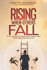 Rising When Others Fall: Overcoming the Generational Spirits That Swallowed Your Ancestors
