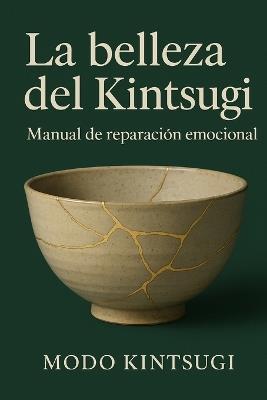 La belleza del Kintsugi: Manual de reparación emocional - Modo Kintsugi - cover